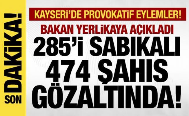 Bakan Yerlikaya: Kayseri'deki provokatif eylemler sonrası 474 kişi gözaltına alındı