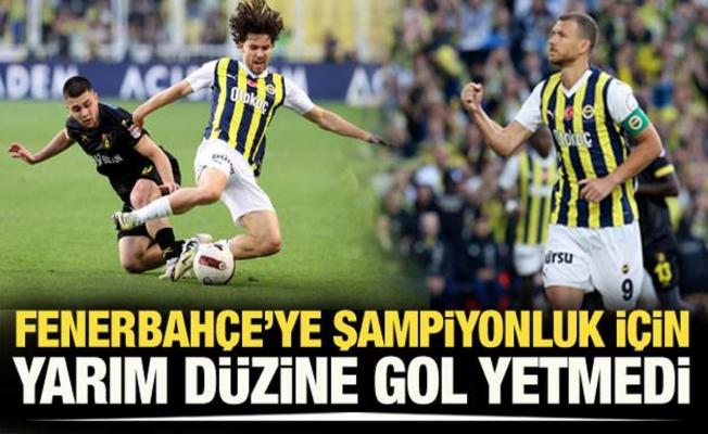 Fenerbahçe'ye şampiyonluk için yarım düzine gol yetmedi