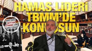'Hamas lideri Heniyye hitap için Türkiye Parlamentosu'na davet edilsin'